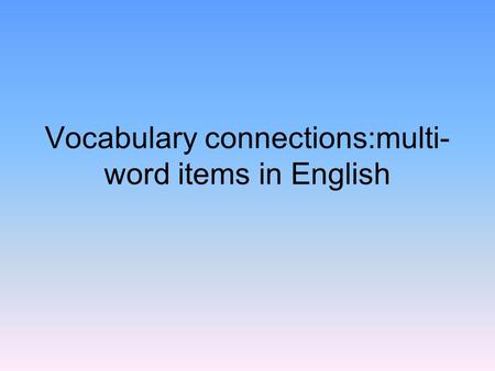 Vocabulary connections:multi- word items in English.
