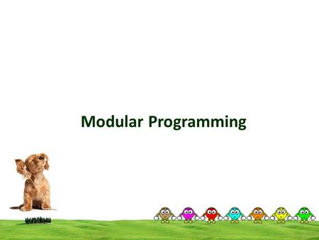 Modular Programming. Modular Programming (1/6) Modular programming  Goes hand-in-hand with stepwise refinement and incremental development  Makes the.