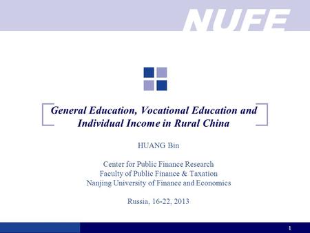 NUFE 1 General Education, Vocational Education and Individual Income in Rural China HUANG Bin Center for Public Finance Research Faculty of Public Finance.