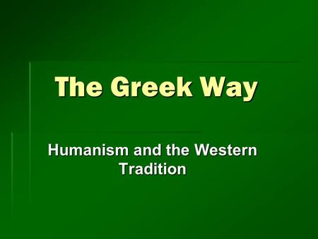 The Greek Way Humanism and the Western Tradition.