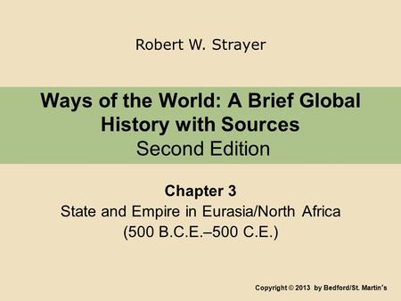 Ways of the World: A Brief Global History with Sources Second Edition Chapter 3 State and Empire in Eurasia/North Africa (500 B.C.E.–500 C.E.) Copyright.