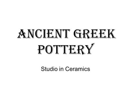 Ancient Greek pottery Studio in Ceramics. Based on these shapes, what do you think some of the functions/purpose of Ancient Greek Pottery were? Record.
