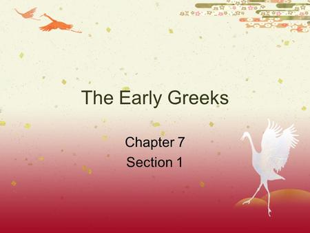 The Early Greeks Chapter 7 Section 1. Did You Know?  In early Greece, roads were bumpy dirt trails and of little use to travelers. Because of this, ships.