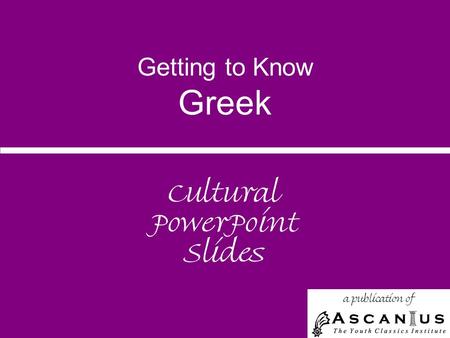 Getting to Know Greek Cultural PowerPoint Slides a publication of.