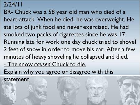 2/24/11 BR- Chuck was a 58 year old man who died of a heart-attack. When he died, he was overweight. He ate lots of junk food and never exercised. He had.