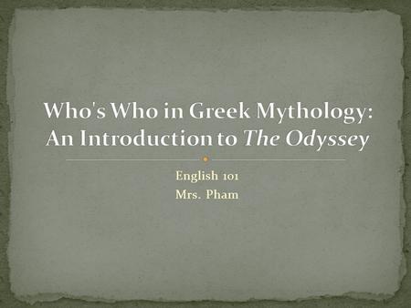 English 101 Mrs. Pham. What do you know about Greek mythology?