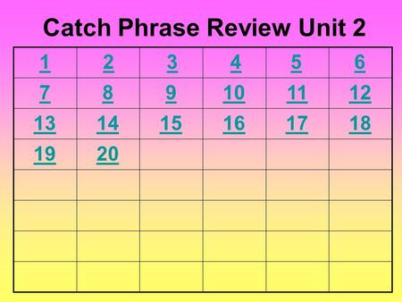 6 789101112 131415161718 1920 Catch Phrase Review Unit 2 54321.
