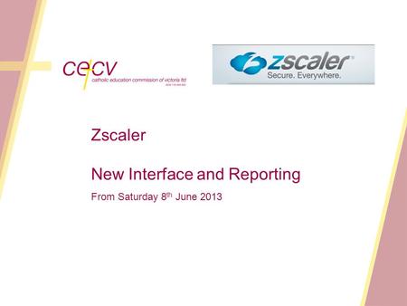Zscaler New Interface and Reporting From Saturday 8 th June 2013.