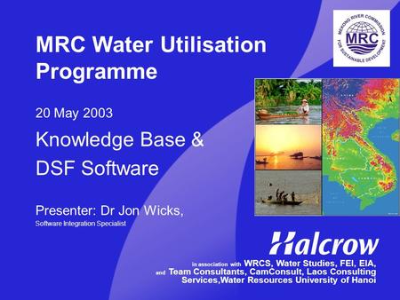 MRC Water Utilisation Programme 20 May 2003 Knowledge Base & DSF Software Presenter: Dr Jon Wicks, Software Integration Specialist in association with.
