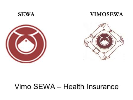 Vimo SEWA – Health Insurance SEWAVIMOSEWA. Our Approach SEWA aims to provide total social security to its members. We observed that lack of risk financing.
