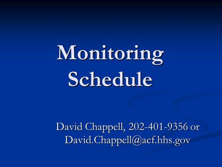 Monitoring Schedule David Chappell, 202-401-9356 or