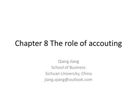 Chapter 8 The role of accouting Qiang Jiang School of Business Sichuan University, China