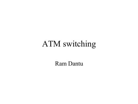 ATM switching Ram Dantu. Introduction Important characteristics –switching speed –potential to lose cells Must minimize –queuing and switching delay Line.