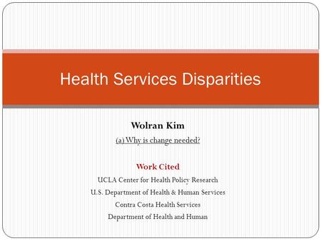Wolran Kim (a) Why is change needed? Work Cited UCLA Center for Health Policy Research U.S. Department of Health & Human Services Contra Costa Health Services.