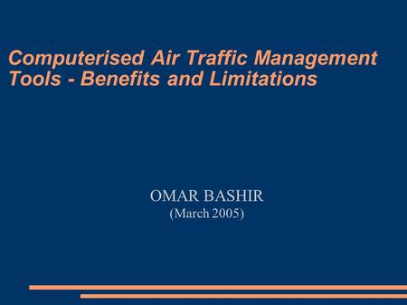 Computerised Air Traffic Management Tools - Benefits and Limitations OMAR BASHIR (March 2005)