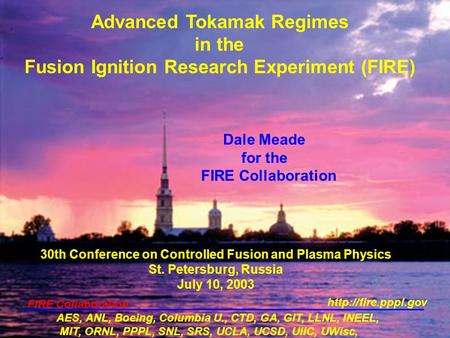 Advanced Tokamak Regimes in the Fusion Ignition Research Experiment (FIRE) 30th Conference on Controlled Fusion and Plasma Physics St. Petersburg, Russia.