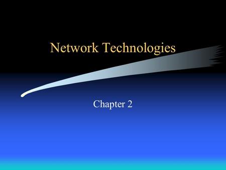 Network Technologies Chapter 2. Approaches to Network Communication Connection-Oriented –Circuit-switched –A dedicated connection (circuit) is formed.