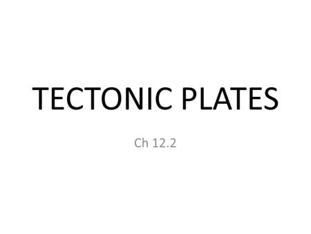 TECTONIC PLATES Ch 12.2. A Cross-Section of Earth.