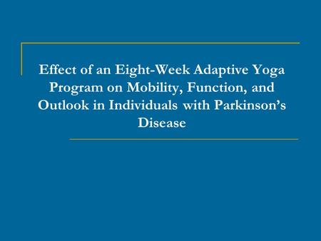 Effect of an Eight-Week Adaptive Yoga Program on Mobility, Function, and Outlook in Individuals with Parkinson’s Disease.