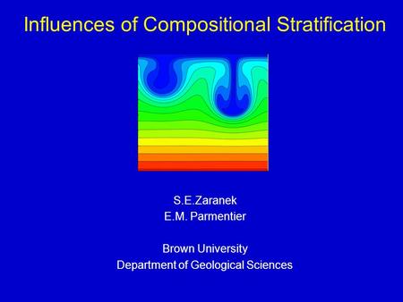 Influences of Compositional Stratification S.E.Zaranek E.M. Parmentier Brown University Department of Geological Sciences.