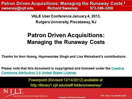 Copyright 2012 Richard Sweeney Patron Driven Acquisitions: Managing the Runaway Costs Richard Sweeney 973-596-3208 VALE User Conference.