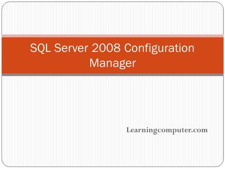 Learningcomputer.com SQL Server 2008 Configuration Manager.