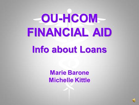OU-HCOM FINANCIAL AID Info about Loans OU-HCOM FINANCIAL AID Info about Loans Marie Barone Michelle Kittle.