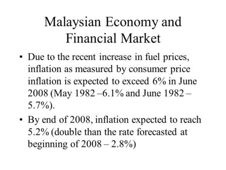 Malaysian Economy and Financial Market Due to the recent increase in fuel prices, inflation as measured by consumer price inflation is expected to exceed.