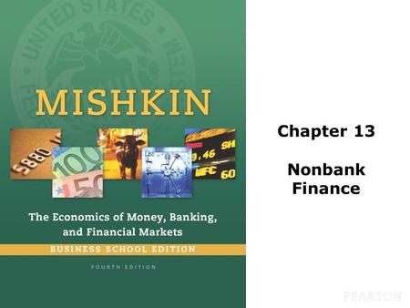 Chapter 13 Nonbank Finance. © 2016 Pearson Education, Inc. All rights reserved.13-2 Preview This chapter examines how institutions which engaged in nonbank.
