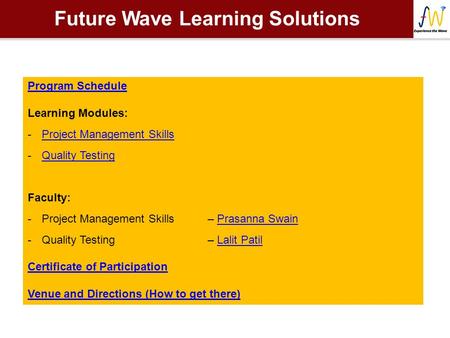 Future Wave Learning Solutions Program Schedule Learning Modules: -Project Management SkillsProject Management Skills -Quality TestingQuality Testing Faculty: