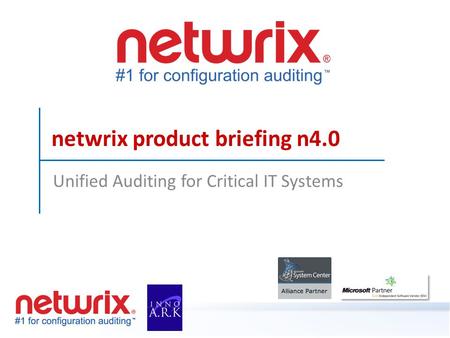 Netwrix product briefing n4.0 Unified Auditing for Critical IT Systems.