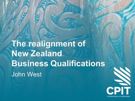 The realignment of New Zealand Business Qualifications John West.