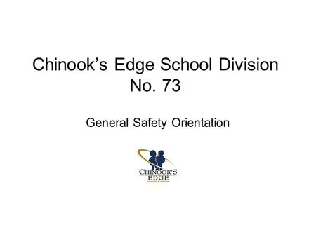 Chinook’s Edge School Division No. 73 General Safety Orientation.
