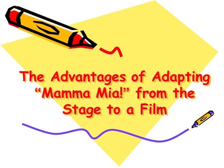 The Advantages of Adapting “ Mamma Mia! ” from the Stage to a Film.