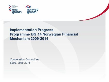 Implementation Progress Programme BG 14 Norwegian Financial Mechanism 2009-2014 Cooperation Committee, Sofia, June 2015.