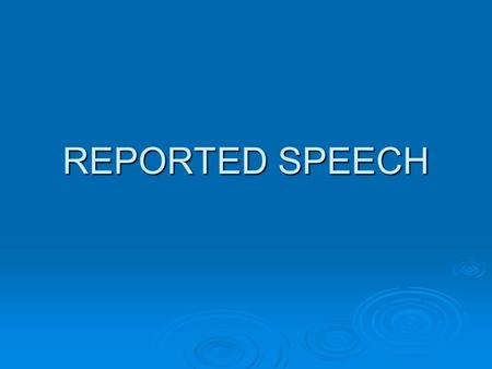 REPORTED SPEECH. REPORTED SPEECH(INDIRECT SP.)  Indirect Speech (also referred to as 'reported speech') refers to a sentence reporting what someone has.