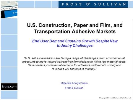U.S. Construction, Paper and Film, and Transportation Adhesive Markets End User Demand Sustains Growth Despite New Industry Challenges “U.S. adhesive markets.