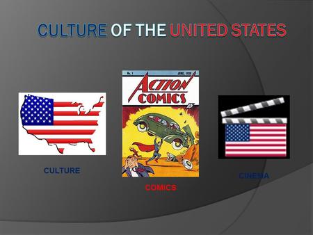 CULTURE COMICS CINEMA CULTURE The culture of the United States of America is a Western culture, having been originally influenced by European cultures.