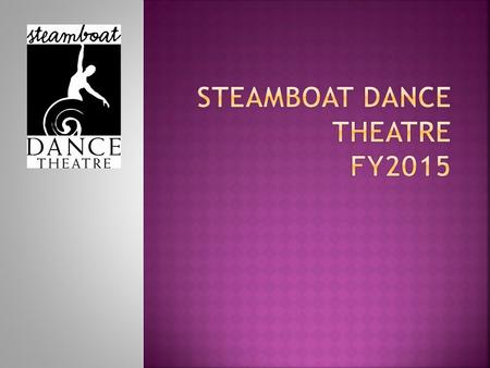  Mission: To engage, educate and enrich the community of Steamboat Springs and the Yampa Valley through dance.  Vision: We foster a vibrant culture.