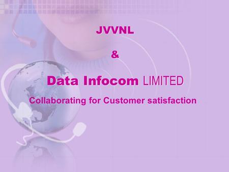 JVVNL & Data Infocom LIMITED JVVNL & Data Infocom LIMITED Collaborating for Customer satisfaction.