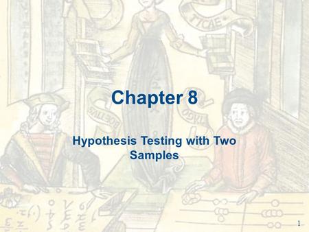 Chapter 8 Hypothesis Testing with Two Samples 1. Chapter Outline 8.1 Testing the Difference Between Means (Large Independent Samples) 8.2 Testing the.
