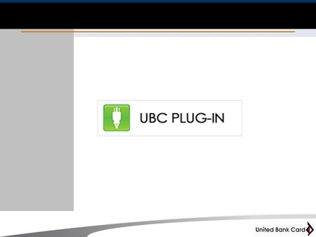 1. 2 Considering the Plug-in 3 It’s incredibly easy to process transactions with your UBC Plug-in. 1. Create Payment2. Receive Payment3. Process TransactionAPPROVED!