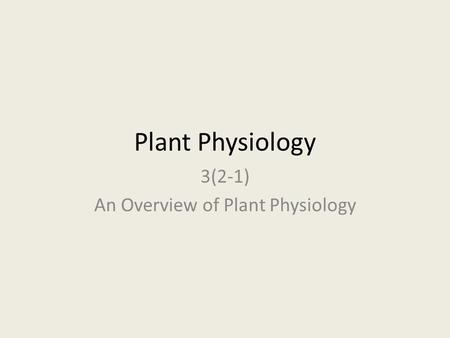 Plant Physiology 3(2-1) An Overview of Plant Physiology.