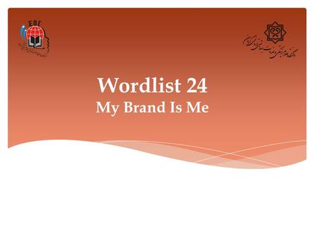 Wordlist 24 My Brand Is Me. 1. Asset (n.) Definition: a useful and desirable thing or quality Synonym: property, resources Example: Organizational ability.