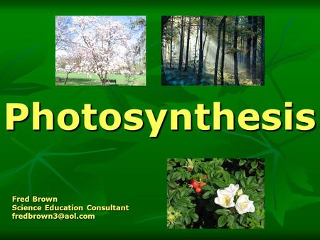 Photosynthesis Fred Brown Science Education Consultant