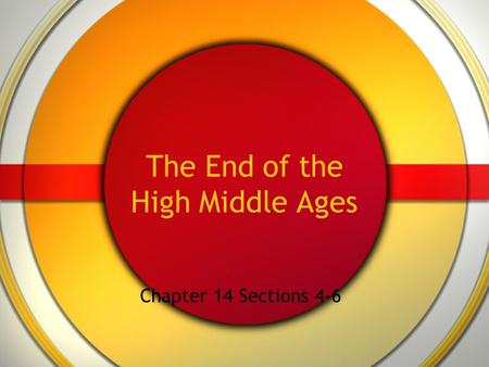 The End of the High Middle Ages Chapter 14 Sections 4-6.