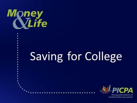 Saving for College. PICPA The Pennsylvania Institute of Certified Public Accountants PICPA is a professional association of more than 22,000 CPAs working.