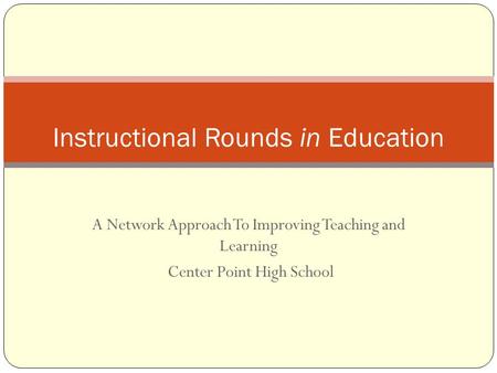 A Network Approach To Improving Teaching and Learning Center Point High School Instructional Rounds in Education.
