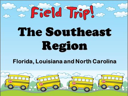 Southeast Region The Southeast Region. Florida, Louisiana and North Carolina.