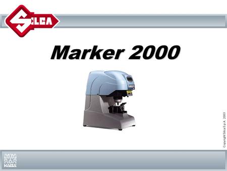 Copyright Silca S.p.A. 2003 Marker 2000. Copyright Silca S.p.A. 2003 MARKER 2000: Electronic micro-point marking machine for keys and cylinders Marker.